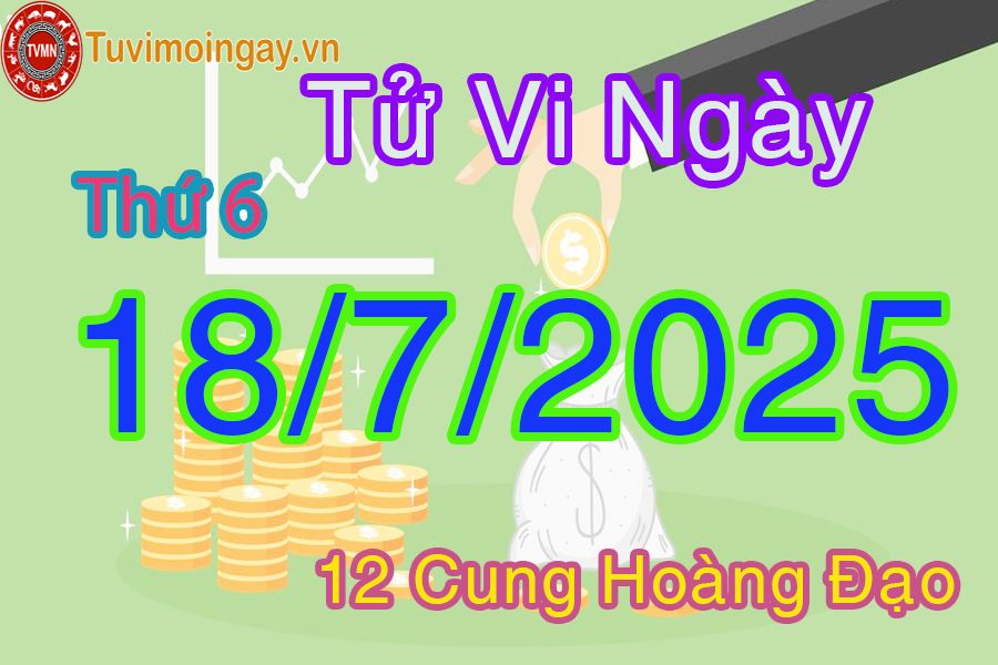 Tử vi Thứ 6 ngày 18/7/2025 của 12 cung hoàng đạo