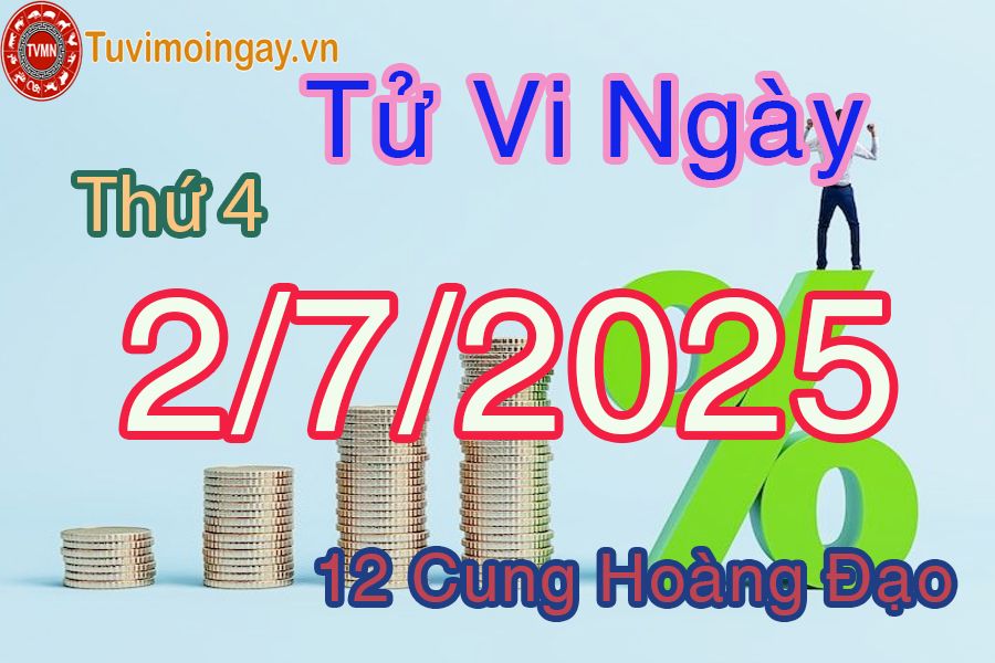Tử vi Thứ 4 ngày 2/7/2025 của 12 cung hoàng đạo