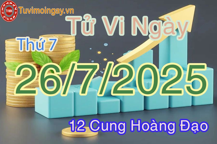 Tử vi Thứ 7 ngày 26/7/2025 của 12 cung hoàng đạo
