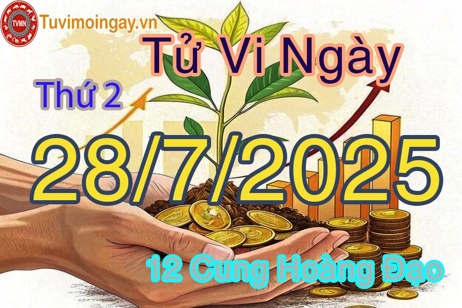Tử vi Thứ 2 ngày 28/7/2025 của 12 cung hoàng đạo