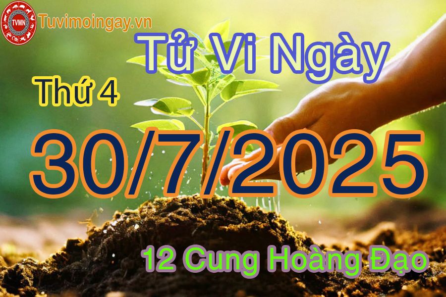 Tử vi Thứ 4 ngày 30/7/2025 của 12 cung hoàng đạo