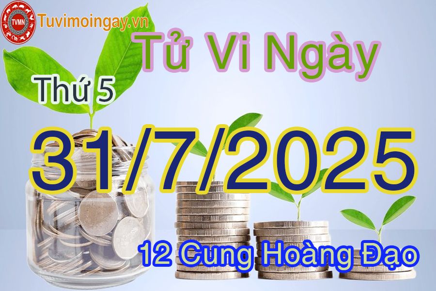Tử vi Thứ 5 ngày 31/7/2025 của 12 cung hoàng đạo