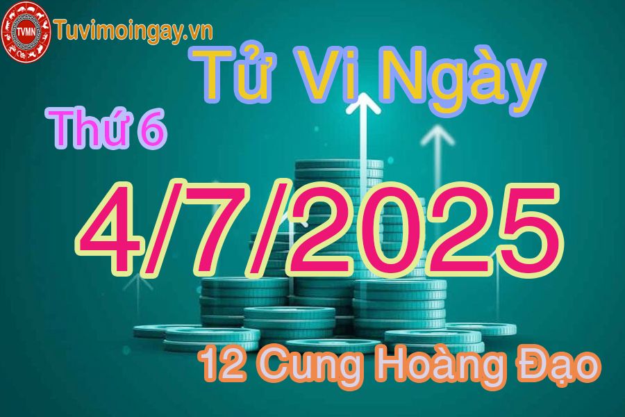 Tử vi Thứ 6 ngày 4/7/2025 của 12 cung hoàng đạo