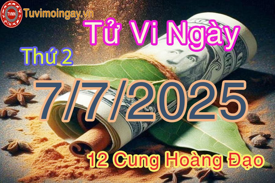 Tử vi Thứ 2 ngày 7/7/2025 của 12 cung hoàng đạo
