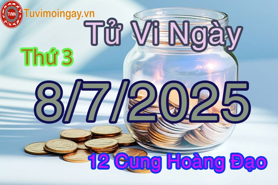 Tử vi Thứ 3 ngày 8/7/2025 của 12 cung hoàng đạo