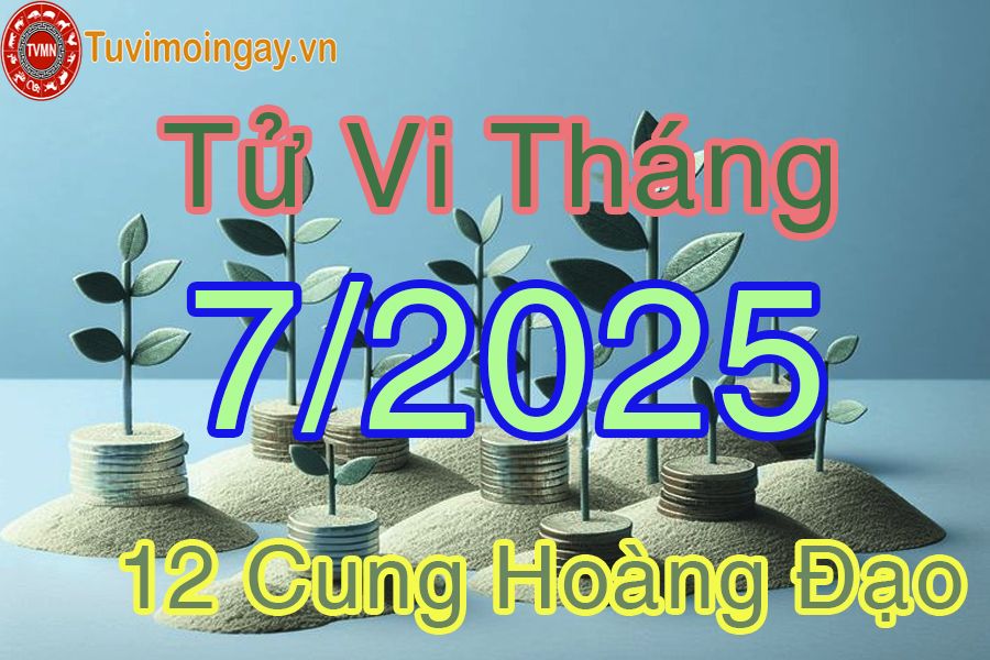 Tử vi tháng 7/2025 của 12 cung hoàng đạo