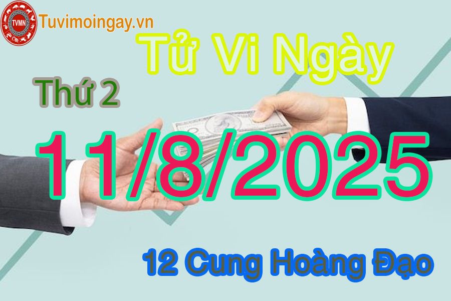 Tử vi Thứ 2 ngày 11/8/2025 của 12 cung hoàng đạo