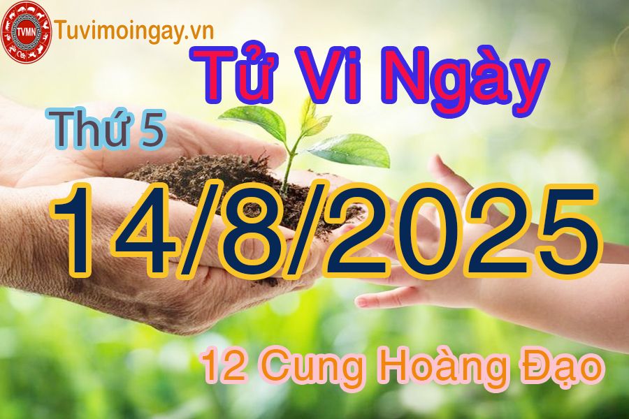Tử vi Thứ 5 ngày 14/8/2025 của 12 cung hoàng đạo
