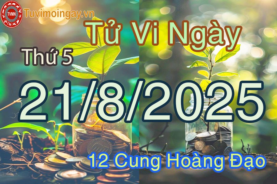 Tử vi Thứ 5 ngày 21/8/2025 của 12 cung hoàng đạo