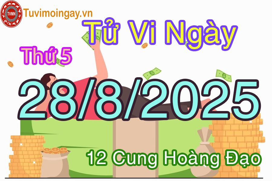 Tử vi Thứ 5 ngày 28/8/2025 của 12 cung hoàng đạo