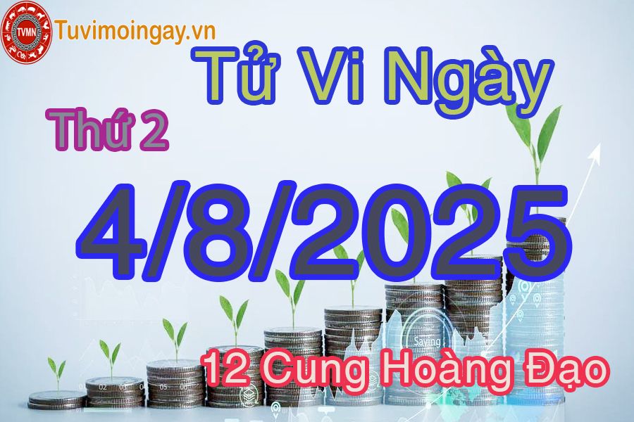 Tử vi Thứ 2 ngày 4/8/2025 của 12 cung hoàng đạo