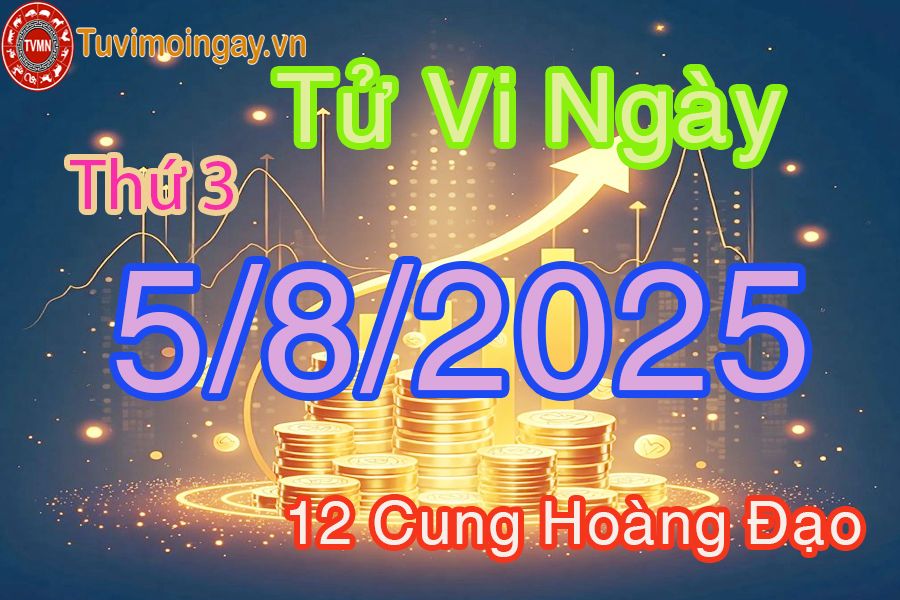 Tử vi Thứ 3 ngày 5/8/2025 của 12 cung hoàng đạo