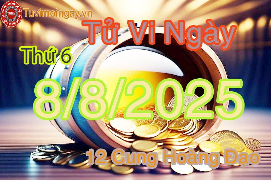 Tử vi Thứ 6 ngày 8/8/2025 của 12 cung hoàng đạo