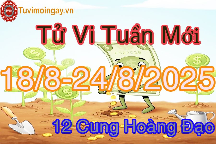 Tử vi tuần mới 12 cung hoàng đạo từ 18/8 đến 24/8/2025