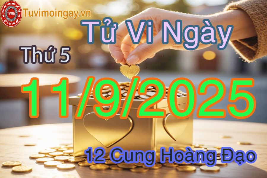 Tử vi Thứ 5 ngày 11/9/2025 của 12 cung hoàng đạo