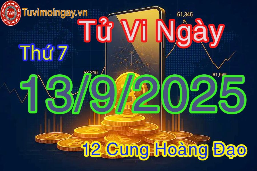 Tử vi Thứ 7 ngày 13/9/2025 của 12 cung hoàng đạo