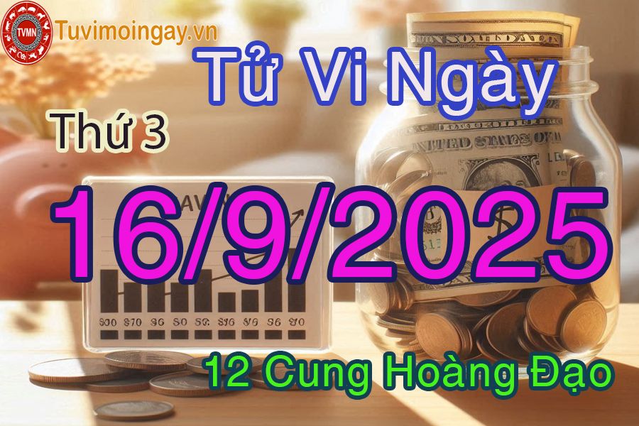 Tử vi Thứ 3 ngày 16/9/2025 của 12 cung hoàng đạo