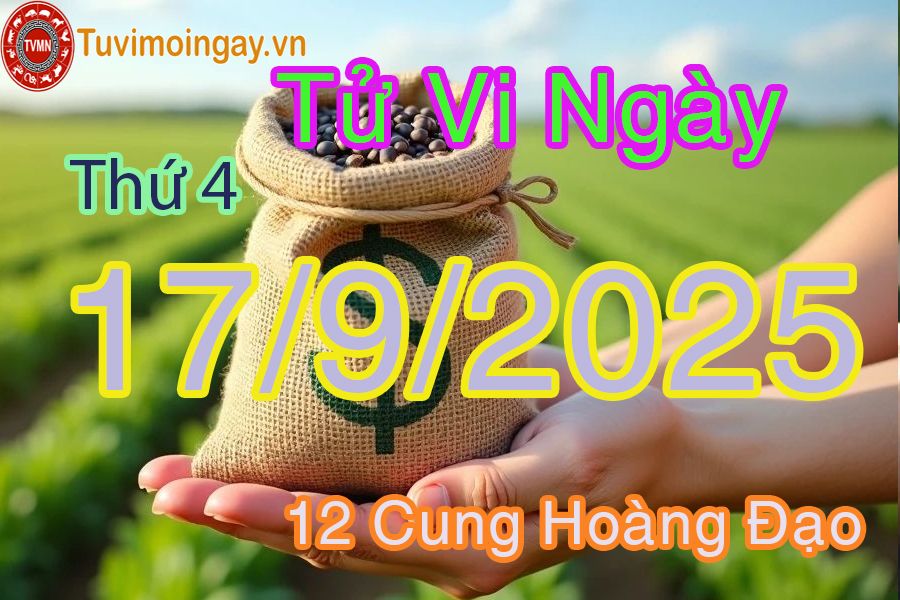Tử vi Thứ 4 ngày 17/9/2025 của 12 cung hoàng đạo