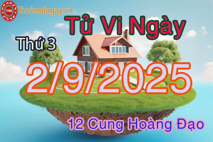 Tử vi Thứ 3 ngày 2/9/2025 của 12 cung hoàng đạo