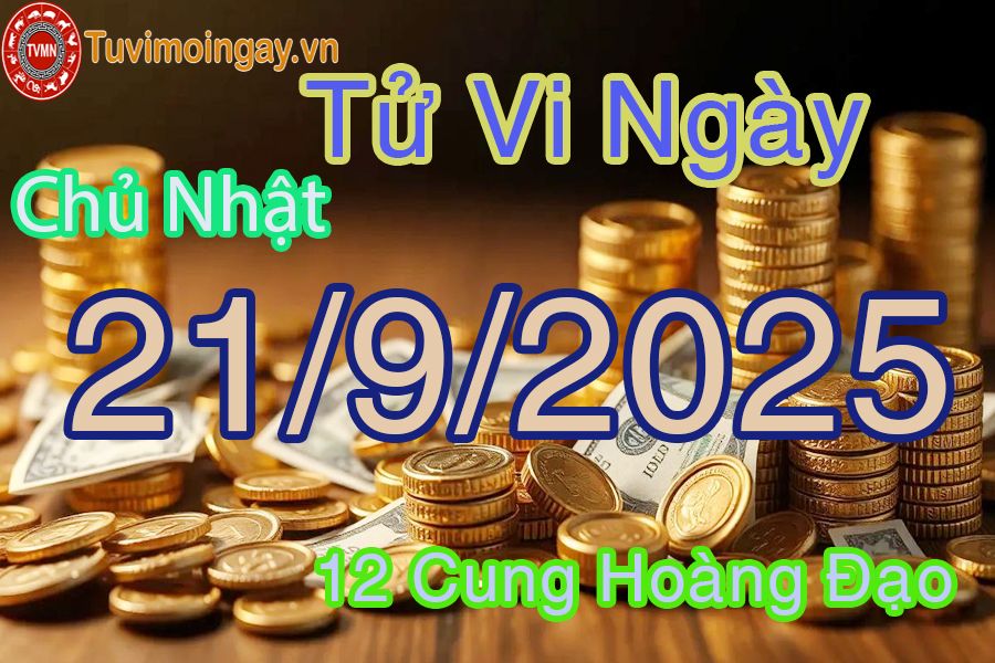 Tử vi Chủ Nhật ngày 21/9/2025 của 12 cung hoàng đạo
