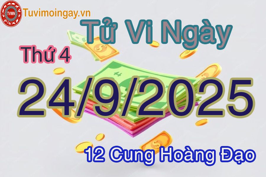 Tử vi Thứ 4 ngày 24/9/2025 của 12 cung hoàng đạo