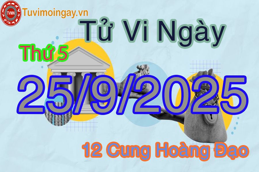 Tử vi Thứ 5 ngày 25/9/2025 của 12 cung hoàng đạo