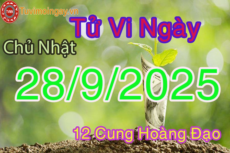 Tử vi Chủ Nhật ngày 28/9/2025 của 12 cung hoàng đạo