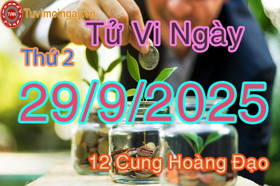 Tử vi Thứ 2 ngày 29/9/2025 của 12 cung hoàng đạo