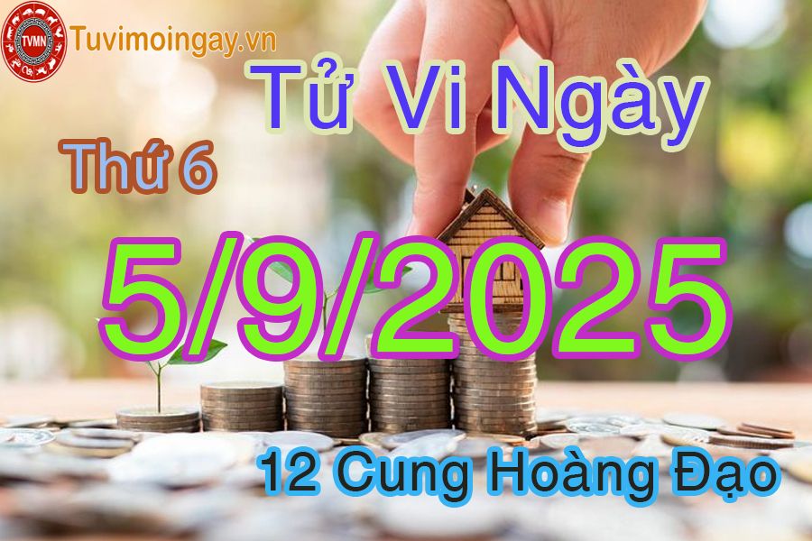 Tử vi Thứ 6 ngày 5/9/2025 của 12 cung hoàng đạo
