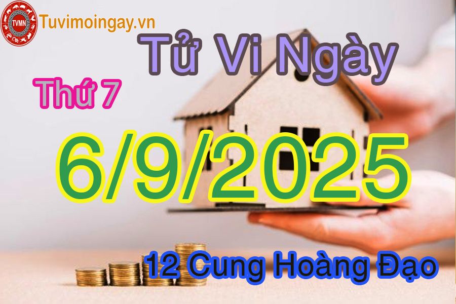 Tử vi Thứ 7 ngày 6/9/2025 của 12 cung hoàng đạo