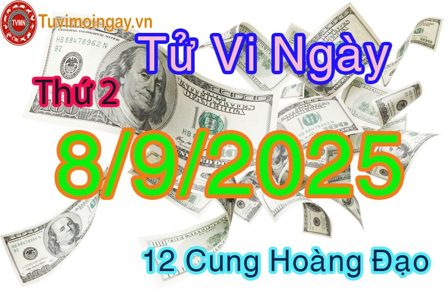 Tử vi Thứ 2 ngày 8/9/2025 của 12 cung hoàng đạo