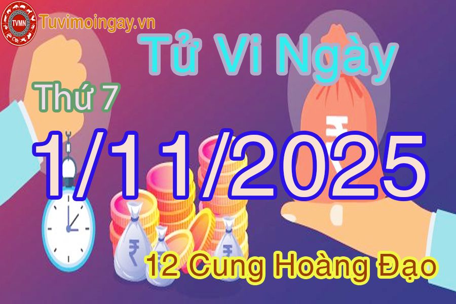 Tử vi Thứ 7 ngày 1/11/2025 của 12 cung hoàng đạo Tử vi Thứ 7 ngày 1/11/2025 của 12 cung hoàng đạo