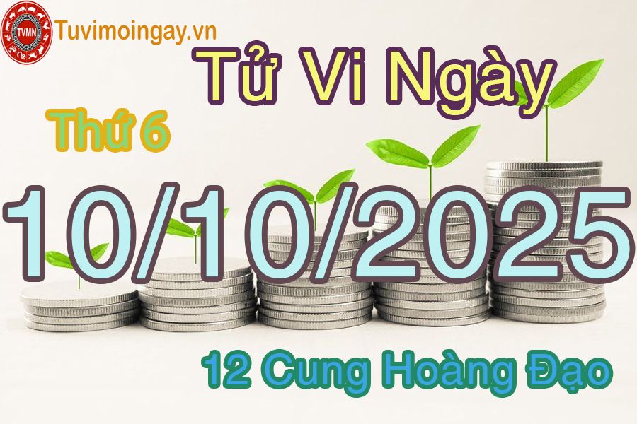 Tử vi Thứ 6 ngày 10/10/2025 của 12 cung hoàng đạo