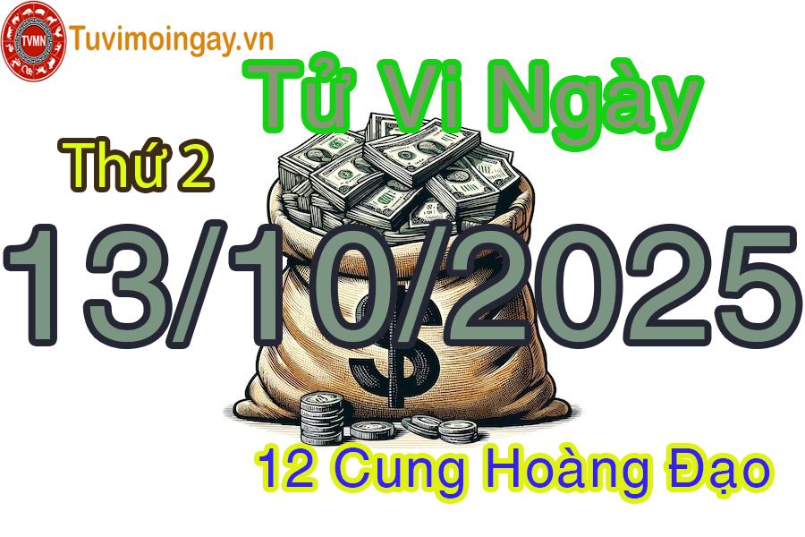 Tử vi Thứ 2 ngày 13/10/2025 của 12 cung hoàng đạo