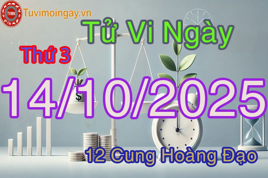 Tử vi Thứ 3 ngày 14/10/2025 của 12 cung hoàng đạo