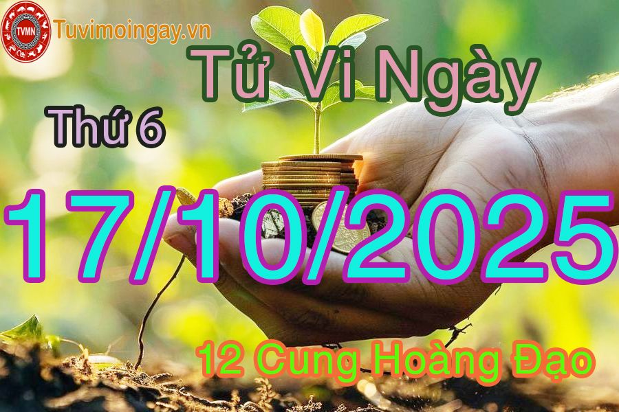 Tử vi Thứ 6 ngày 17/10/2025 của 12 cung hoàng đạo
