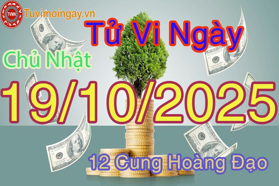 Tử vi Chủ Nhật ngày 19/10/2025 của 12 cung hoàng đạo