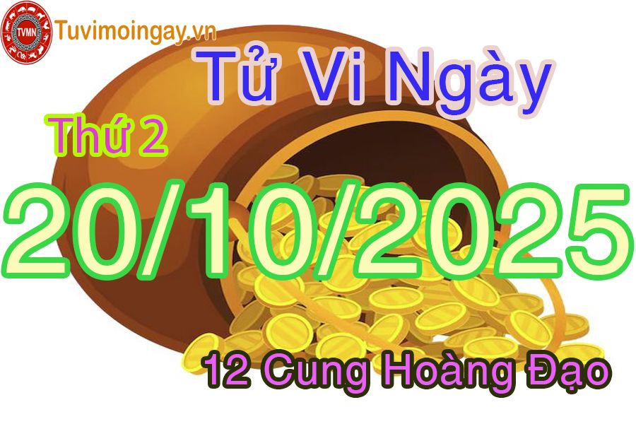 Tử vi Thứ 2 ngày 20/10/2025 của 12 cung hoàng đạo