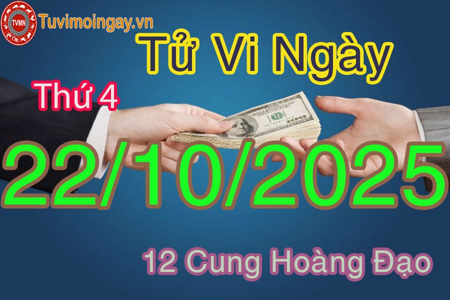 Tử vi Thứ 4 ngày 22/10/2025 của 12 cung hoàng đạo