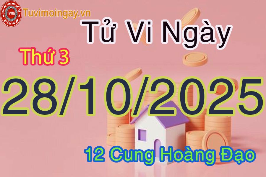 Tử vi Thứ 3 ngày 28/10/2025 của 12 cung hoàng đạo Tử vi Thứ 3 ngày 28/10/2025 của 12 cung hoàng đạo