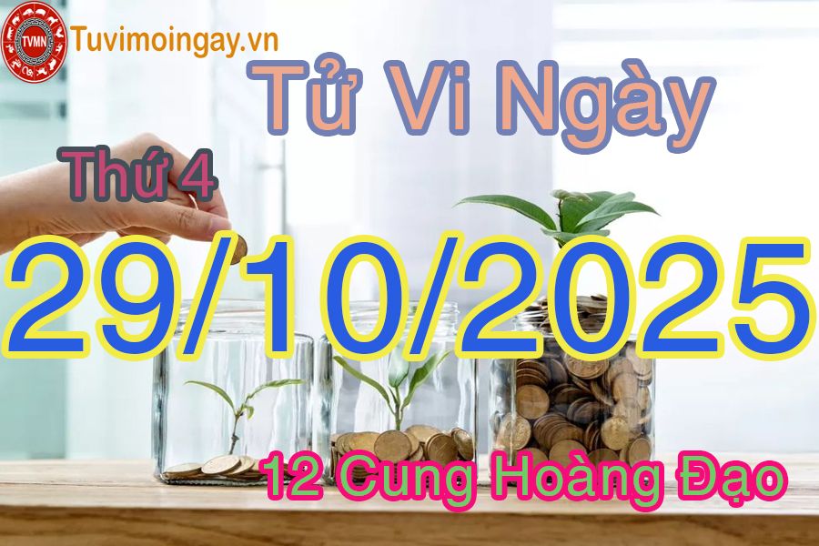 Tử vi Thứ 4 ngày 29/10/2025 của 12 cung hoàng đạo Tử vi Thứ 4 ngày 29/10/2025 của 12 cung hoàng đạo