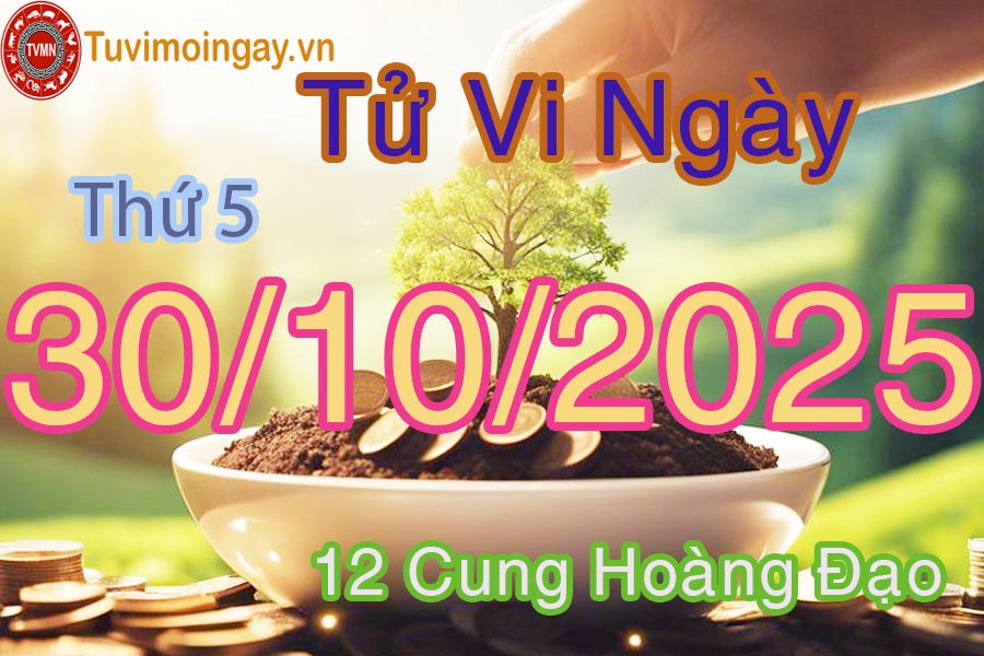 Tử vi Thứ 5 ngày 30/10/2025 của 12 cung hoàng đạo Tử vi Thứ 5 ngày 30/10/2025 của 12 cung hoàng đạo