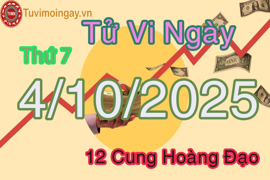 Tử vi Thứ 7 ngày 4/10/2025 của 12 cung hoàng đạo