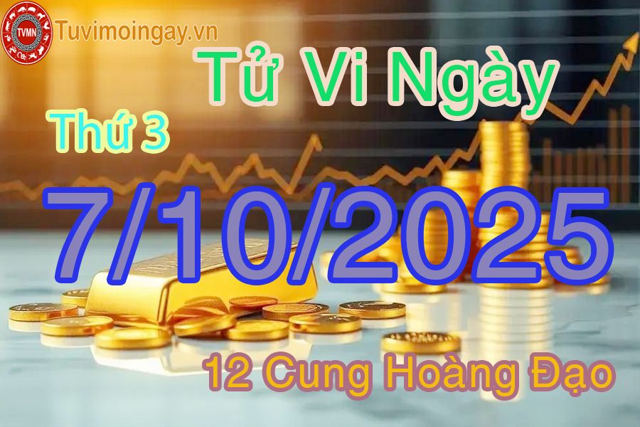 Tử vi Thứ 3 ngày 7/10/2025 của 12 cung hoàng đạo