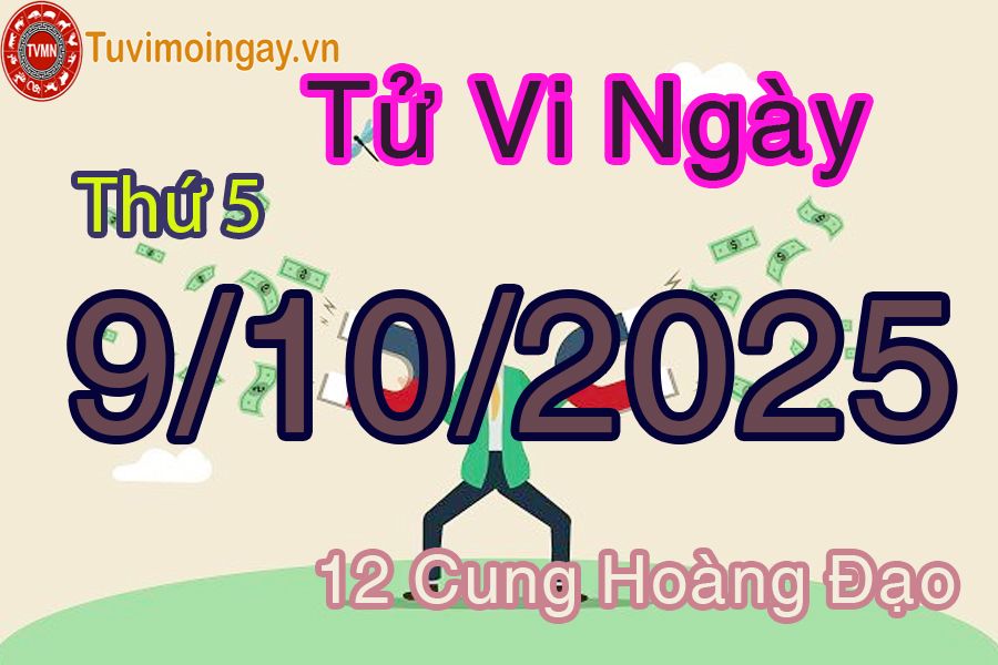 Tử vi Thứ 5 ngày 9/10/2025 của 12 cung hoàng đạo
