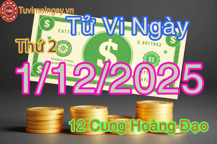 Tử vi Thứ 2 ngày 1/12/2025 của 12 cung hoàng đạo