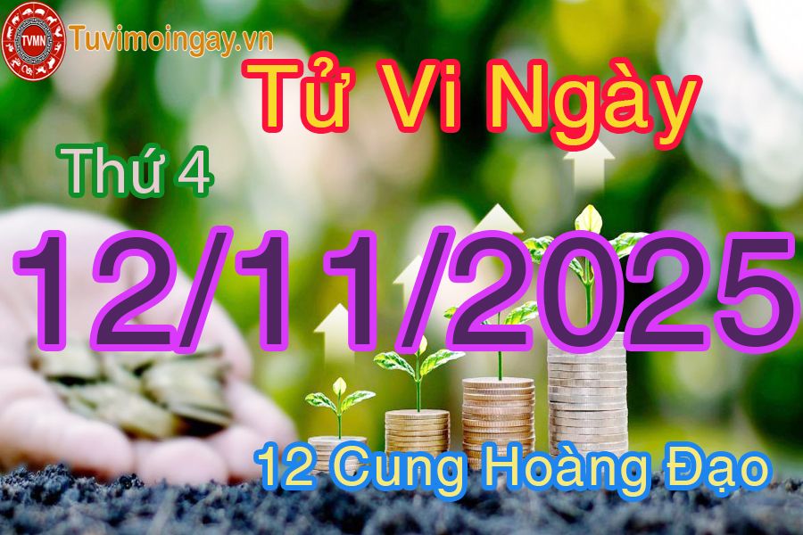 Tử vi Thứ 4 ngày 12/11/2025 của 12 cung hoàng đạo Tử vi Thứ 4 ngày 12/11/2025 của 12 cung hoàng đạo