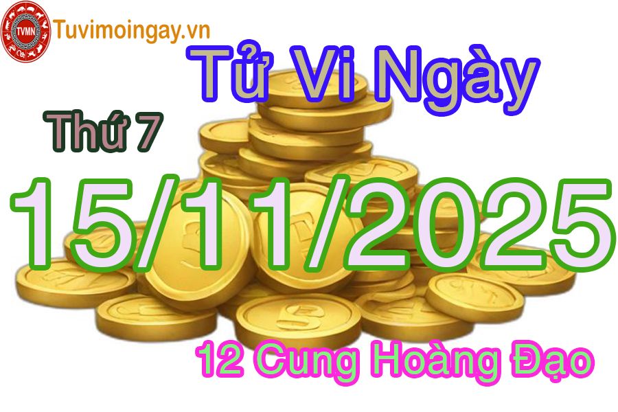 Tử vi Thứ 7 ngày 15/11/2025 của 12 cung hoàng đạo Tử vi Thứ 7 ngày 15/11/2025 của 12 cung hoàng đạo
