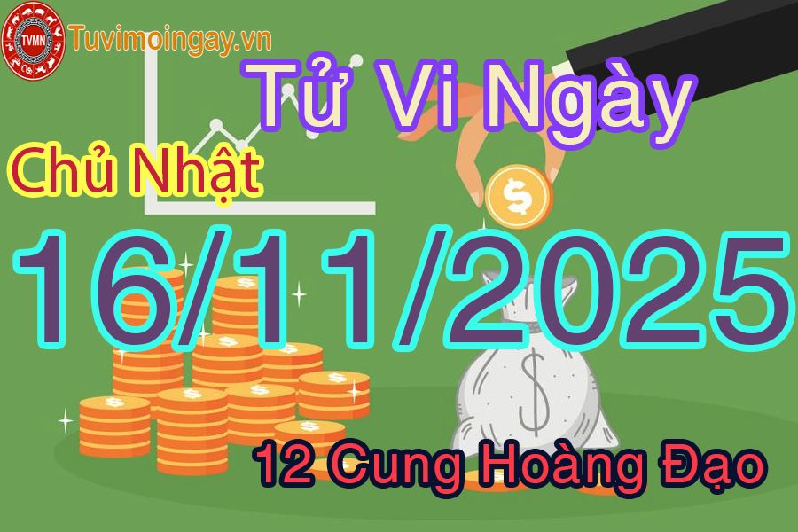 Tử vi Chủ Nhật ngày 16/11/2025 của 12 cung hoàng đạo
