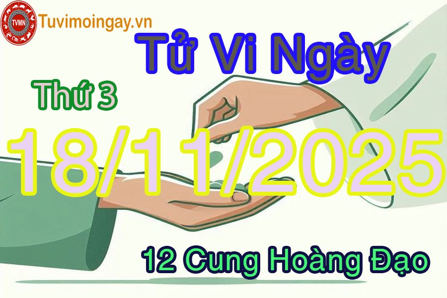 Tử vi Thứ 3 ngày 18/11/2025 của 12 cung hoàng đạo Tử vi Thứ 3 ngày 18/11/2025 của 12 cung hoàng đạo